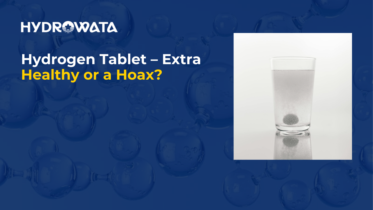 Hydrogen Tablet – Extra Healthy or a Hoax?